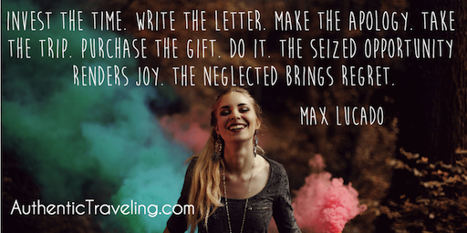 Max Lucado - Travel Quote - The seized opportunity renders joy. The neglected brings regret.